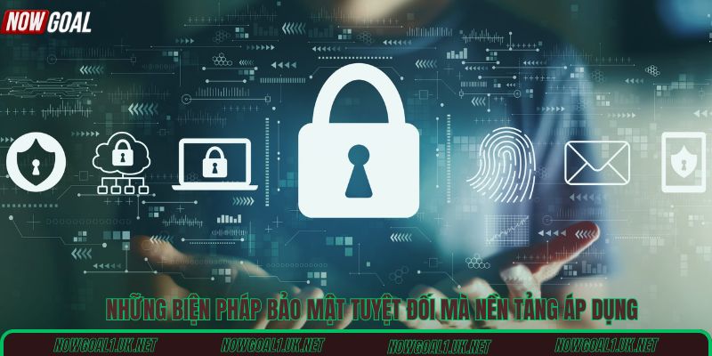 Những biện pháp bảo mật tuyệt đối mà nền tảng áp dụng