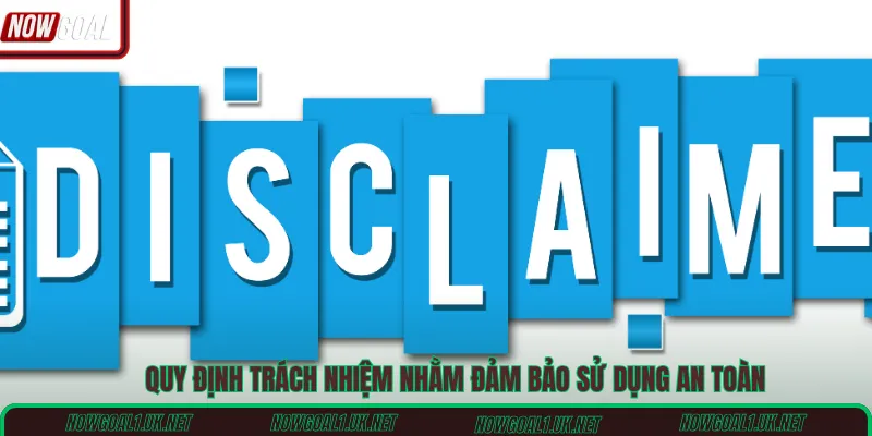 Quy định trách nhiệm nhằm đảm bảo sử dụng an toàn
